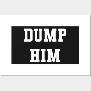 Dump Him Funny Shirt Posters and Art